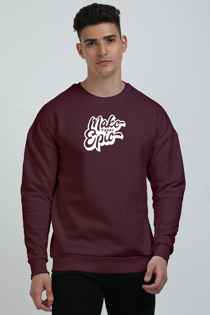 Make Today Epic Graphic Printed Oversized Sweatshirt For Men [ Heavyweight 400 GSM ]
