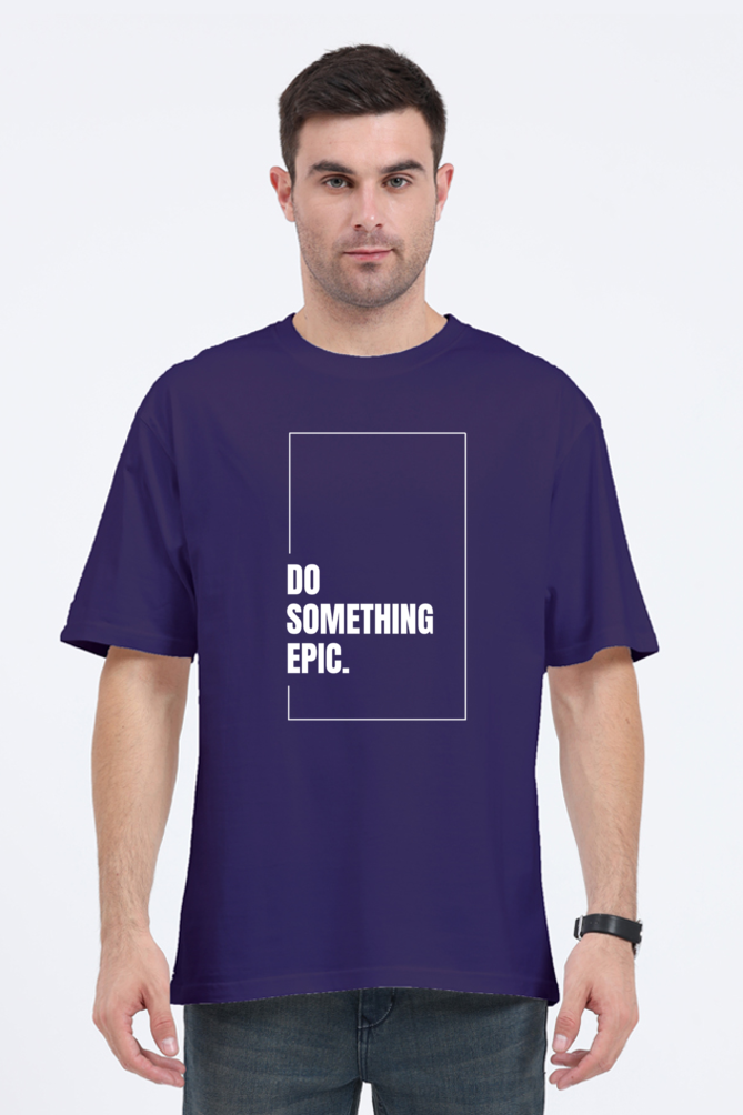 Do Something Epic Graphic Printed Classic Oversized T-shirt for Men [240GSM]