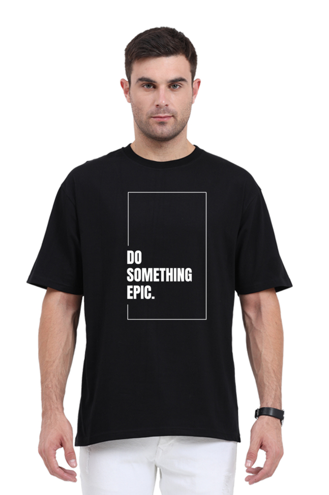 Do Something Epic Graphic Printed Classic Oversized T-shirt for Men [240GSM]