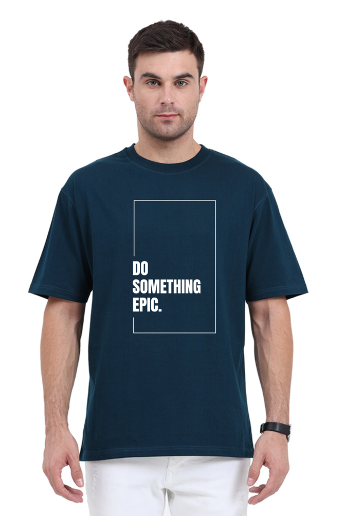 Do Something Epic Graphic Printed Classic Oversized T-shirt for Men [240GSM]