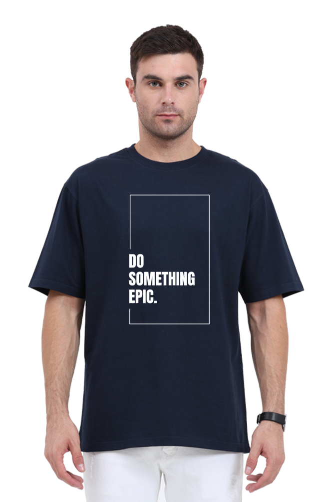 Do Something Epic Graphic Printed Classic Oversized T-shirt for Men [240GSM]
