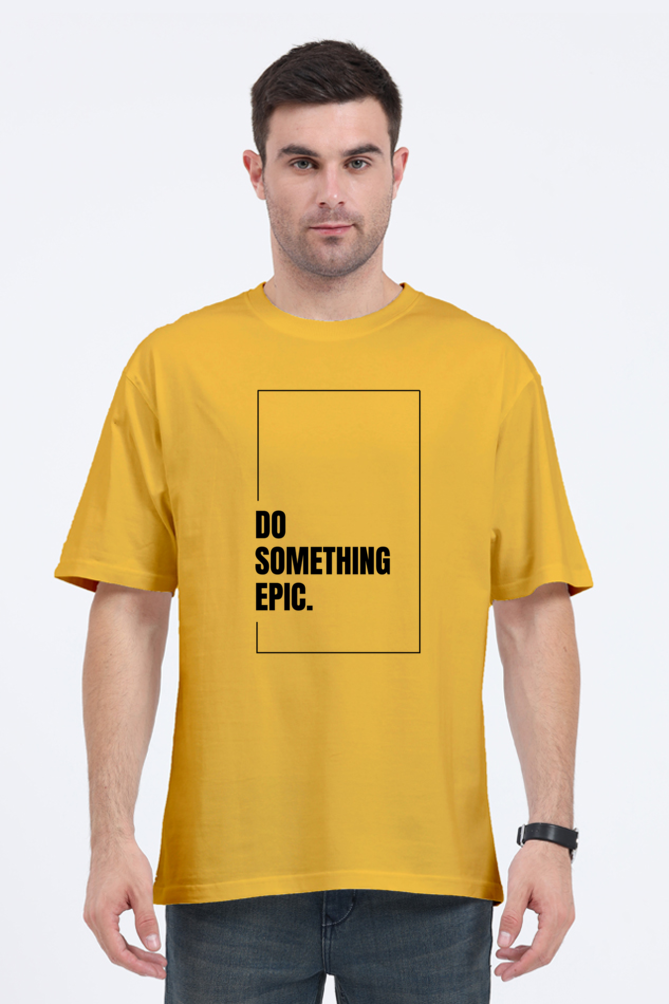 Do Something Epic Graphic Printed Classic Oversized T-shirt for Men [240GSM]