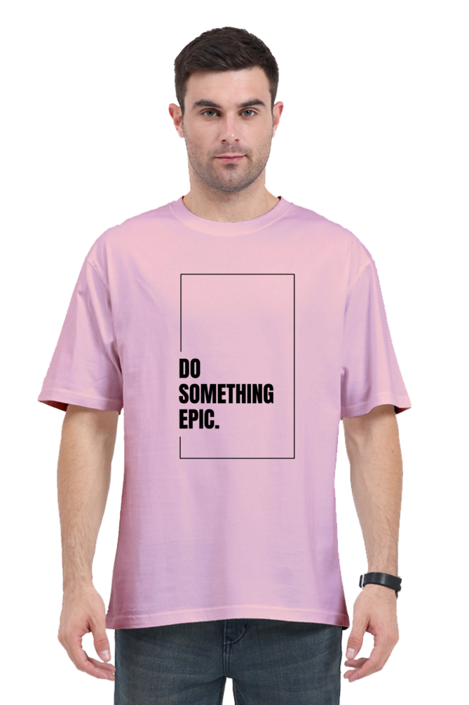 Do Something Epic Graphic Printed Classic Oversized T-shirt for Men [240GSM]
