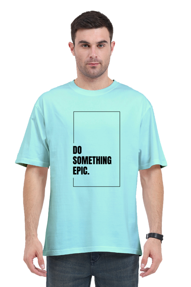 Do Something Epic Graphic Printed Classic Oversized T-shirt for Men [240GSM]