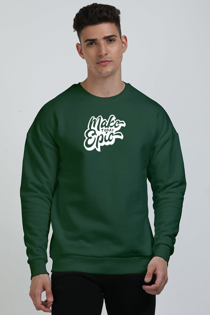 Make Today Epic Graphic Printed Oversized Sweatshirt For Men [ Heavyweight 400 GSM ]