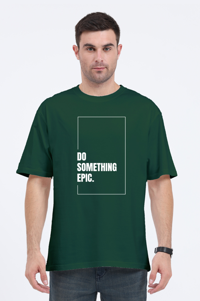 Do Something Epic Graphic Printed Classic Oversized T-shirt for Men [240GSM]
